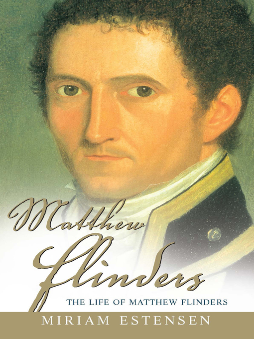Title details for The Life of Matthew Flinders by Miriam Estensen - Available